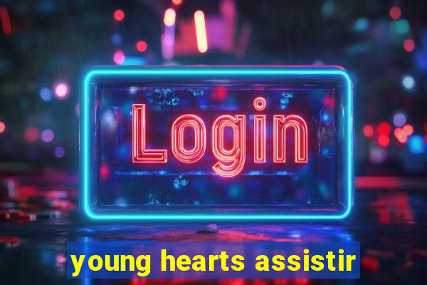 young hearts assistir